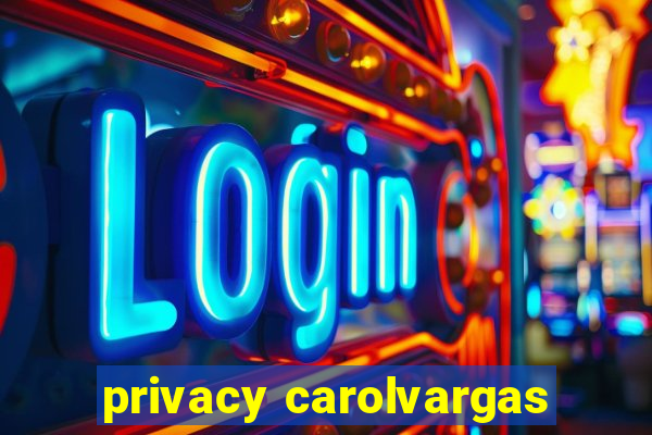 privacy carolvargas